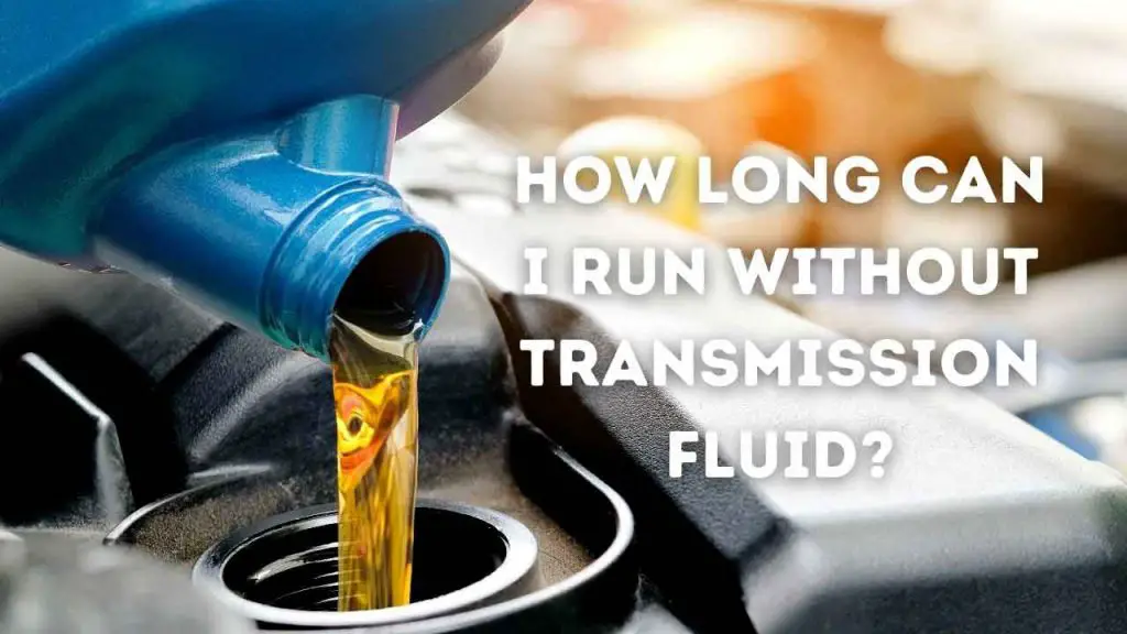 How Long Can You Run Without Transmission Fluid? Car Sumu