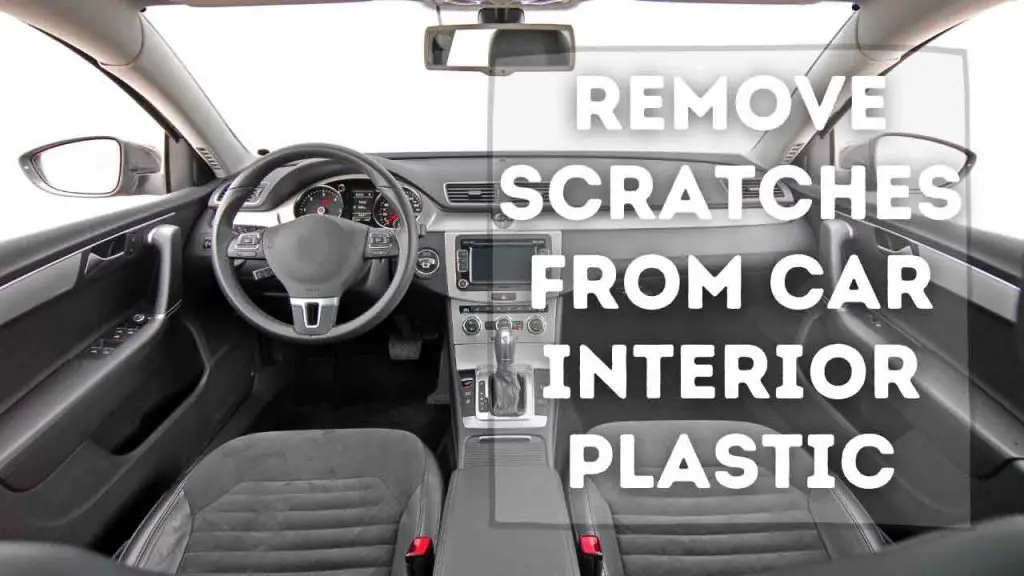 How To Remove Scratches From Car Interior Plastic Vinyl 