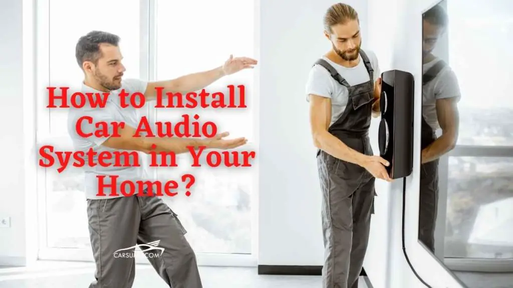 how to install car audio system in your home