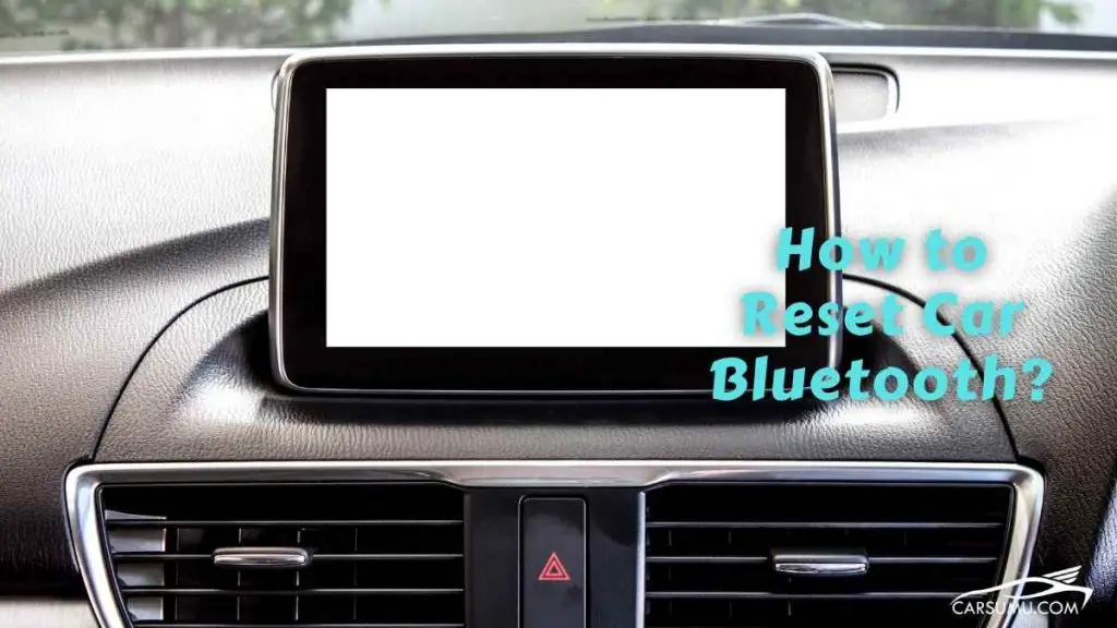 How to Reset Car Bluetooth? Common Car Bluetooth Issues Fixed